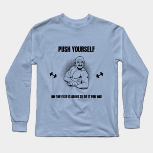 Push Yourself No One Is Going To Do It For You Long Sleeve T-Shirt